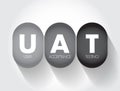 UAT - User Acceptance Testing is defined as testing the software by the user or client to determine whether it can be accepted or Royalty Free Stock Photo