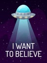 UFO spaceship with spotlight in dark galaxy with stars poster. I want to believe. Unknown flying object