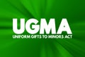 UGMA - Uniform Gifts to Minors Act acronym, concept background