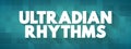 Ultradian rhythm is a recurrent period or cycle repeated throughout a 24-hour day, text concept background