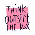 Vector Illustration think outside the box quote lettering. Calligraphy inspiration graphic design. Hand written typography element Royalty Free Stock Photo