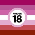 18 under sign warning symbol on the lasbian pride flags background, LGBTQ pride flags of lesbian, gay, bisexual, transgendered,