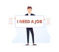 Unemployed man hold banner with text i need a job vector flat illustration. Hopeless guy trying to find work demonstrate