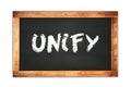 UNIFY text written on wooden frame school blackboard