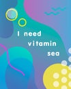 Unique artistic design card - i need vitamin sea