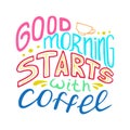 Unique hand-drawn lettering quote - Good morning starts with coffee