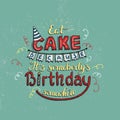 Unique lettering poster with a phrase EAT CAKE BECAUSE IT S SOMEBODY S BIRTHDAY SOMEWHERE. Vector art. Royalty Free Stock Photo