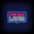 Come Back Later Neon Signs Style Vector