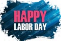 United States Labor Day celebrate banner with brush stroke background and holiday greetings Happy Labor Day.