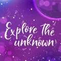 Universe quote on vector background. Handwritten card. Explore the unknown. Cute postcard