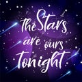 Universe quote on vector background. Handwritten card. The stars are ours tonight. Cute postcard