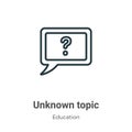Unknown topic outline vector icon. Thin line black unknown topic icon, flat vector simple element illustration from editable
