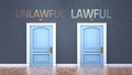 Unlawful and lawful as a choice - pictured as words Unlawful, lawful on doors to show that Unlawful and lawful are opposite