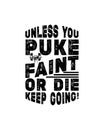 Unless you puke faint or die keep going. Hand drawn typography poster design