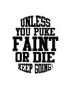 Unless you puke faint or die keep going. Hand drawn typography poster design