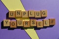 Unplug Yourself, phrase meaning disconnect from technology