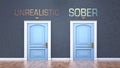 Unrealistic and sober as a choice - pictured as words Unrealistic, sober on doors to show that Unrealistic and sober are opposite