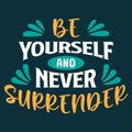 Be yourself and never surrender. Motivational quote. Hand drawn vintage illustration