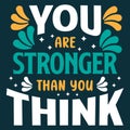 You are Stronger Than You Think. Inspiring Creative Motivation Quote