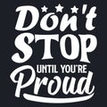Don\'t stop until you\'re proud. Motivational quote. Vector typography lettering design Royalty Free Stock Photo