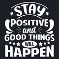 Motivational quote. Stay positive and good things will happen. Vector typography lettering design Royalty Free Stock Photo