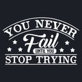 You never fail until you stop trying, Motivational quote. Vector typography lettering design Royalty Free Stock Photo