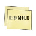 A positive words, BE KIND AND POLITE; isolated on square shape background.