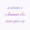 A motivational quote, "A WINNER IS A DREAMER WHO NEVER GIVES UP" for wall decoration background.