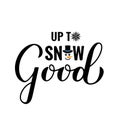 Up to now good lettering with snowman. Funny winter quote. Christmas holidays typography poster. Vector template for Royalty Free Stock Photo