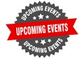 upcoming events sign. upcoming events round isolated ribbon label.