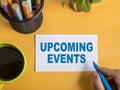 Upcoming events, text words typography written on paper, life and business motivational inspirational Royalty Free Stock Photo