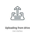 Uploading from drive outline vector icon. Thin line black uploading from drive icon, flat vector simple element illustration from