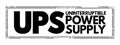 UPS - Uninterruptible Power Supply is an electrical apparatus that provides emergency power to a load when the input power source