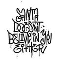 Urban graffiti lettering quote - Santa doesn t believe in you either. Sarcastic airbrush slogan. Ironic handwritten