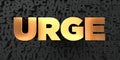 Urge - Gold text on black background - 3D rendered royalty free stock picture Royalty Free Stock Photo