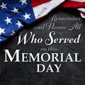 US American flag over Remember and Honor All Who Served on this Memorial Day Text. USA national holiday