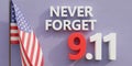 9 11 USA Never Forget. Text and America flag on white. Patriot Day. Remember September 11. 3d render Royalty Free Stock Photo