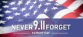 9 11 USA Never Forget. White text on US America flag. Patriot Day. Remember September 11, 2001 Royalty Free Stock Photo