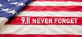 9 11 USA Never Forget. White text on US America flag. Patriot Day. Remember September 11, 2001 Royalty Free Stock Photo