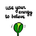 Use your energy to believe hand drawn illustrationof growing plant