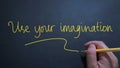 Use your imagination, text words typography written on chalkboard, life and business motivational inspirational