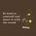 Motivation wall quote be kind to yourself and share it with the world with flower decor