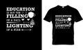 Education is not the filling of a pail, but the lighting of a fire typography t shirt