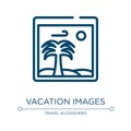Vacation images icon. Linear vector illustration from vacation collection. Outline vacation images icon vector. Thin line symbol