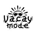 Vacay mode - Summer slogan with hand drawn sun in sunlasses. Royalty Free Stock Photo