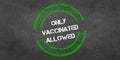 Only vaccinated person allowed. Green stamp on gray background.