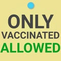 Only vaccinated person allowed. Restrictions poster for healthcare awareness.