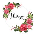 Valentine Flower Wreath. Watercolor flower illustration with inscription i love you