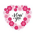 Valentine`s day card with lettering. I love you. Floral heart. Vector illustration.
