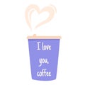 Valentine`s Day with coffee paper cup. Vector illustration of aromatic coffee in a cup. Heart shaped coffee steam